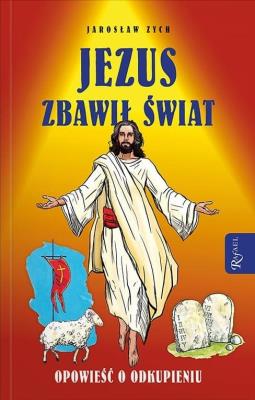 Jezus zbawił świat. Opowieść o odkupieniu. Autor: Jarosław Zych. SmakLiter.pl Okładka książki Jezus zbawił świat. Opowieść o odkupieniu