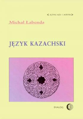 Język kazachski. Autor: Łabenda Michał. SmakLiter.pl Okładka książki Język kazachski
