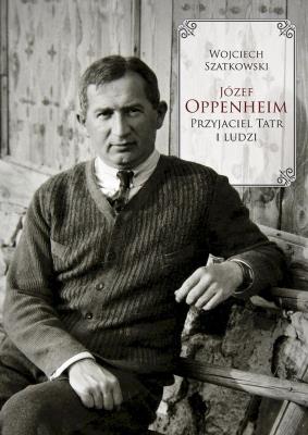 Józef Oppenheim. Przyjaciel Tatr i ludzi. Autor: Wojciech Szatkowski. SmakLiter.pl Okładka książki Józef Oppenheim. Przyjaciel Tatr i ludzi