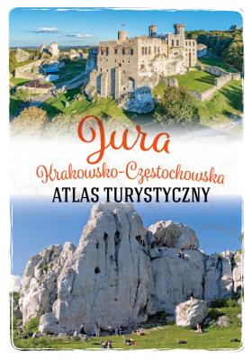 Jura krakowsko-częstochowska. Atlas turystyczny. Autor: Opracowanie zbiorowe. SmakLiter.pl Okładka książki Jura krakowsko-częstochowska. Atlas turystyczny