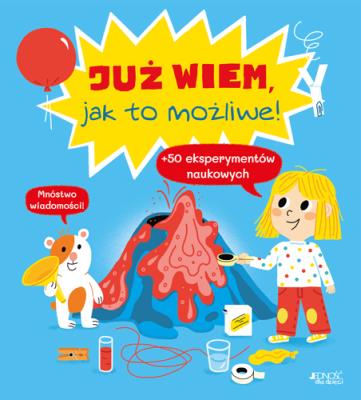 Już wiem jak to możliwe!. Autor: Cécile Jugla, Xenard Carole Jack Guichard. SmakLiter.pl Okładka książki Już wiem jak to możliwe!