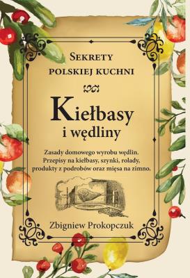 Kiełbasy i wędliny. Sekrety polskiej kuchni. Autor: Prokopczuk Zbigniew. SmakLiter.pl Okładka książki Kiełbasy i wędliny. Sekrety polskiej kuchni