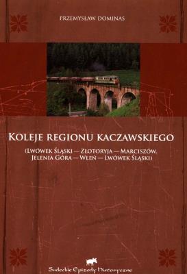 Koleje regionu kaczawskiego. Autor: Dominas Przemysław. SmakLiter.pl Okładka książki Koleje regionu kaczawskiego