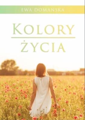 Kolory życia. Autor: Ewa Domańska. SmakLiter.pl Okładka książki Kolory życia