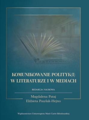 Okładka książki Komunikowanie polityk(i) w literaturze i w mediach