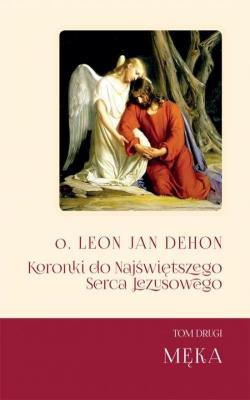 Koronki do Najświętrzego Serca Jezusowego T.2 Męka. Autor: o. Leon Jan Dehon. SmakLiter.pl Okładka książki Koronki do Najświętrzego Serca Jezusowego T.2 Męka