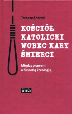 Kościół katolicki wobec kary śmierci. Autor: Snarski Tomasz. SmakLiter.pl Okładka książki Kościół katolicki wobec kary śmierci