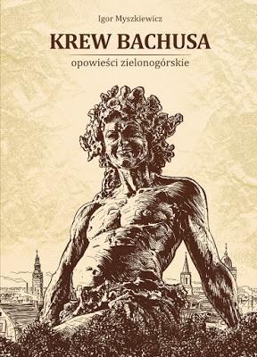 Okładka książki Krew Bachusa. Opowieści zielonogórskie