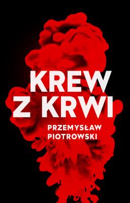 Krew z krwi. Autor: Piotrowski Przemysław. SmakLiter.pl Okładka książki Krew z krwi