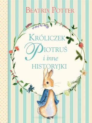 Króliczek Piotruś i inne historyjki. Autor: Potter Beatrix. SmakLiter.pl Okładka książki Króliczek Piotruś i inne historyjki