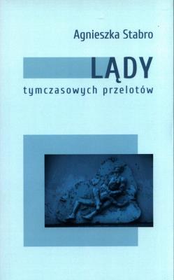 Lądy tymczasowych przelotów. Autor: Stabro Agnieszka. SmakLiter.pl Okładka książki Lądy tymczasowych przelotów