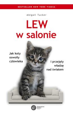 Okładka książki Lew w salonie. Jak koty oswoiły człowieka i przejęły władzę nad światem
