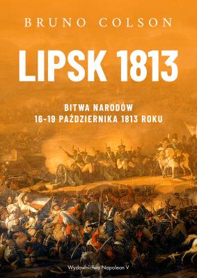 Okładka książki Lipsk 1813. Bitwa Narodów 16-19 października 1813 roku
