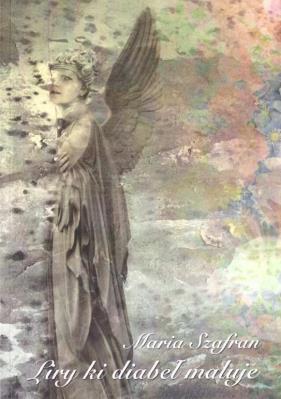 Liryki diabeł maluje. Autor: Maria Szafran. SmakLiter.pl Okładka książki Liryki diabeł maluje