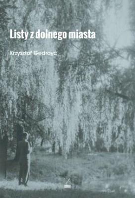 Listy z dolnego miasta. Autor: Gedroyć Krzysztof. SmakLiter.pl Okładka książki Listy z dolnego miasta