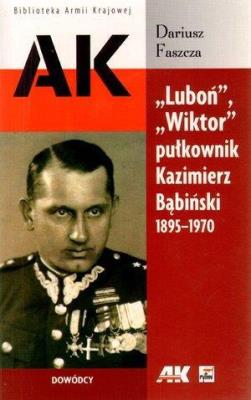 Luboń, Wiktor pułkownik K. Bąbiński  1895-1970. Autor: Faszcza Dariusz. SmakLiter.pl Okładka książki Luboń, Wiktor pułkownik K. Bąbiński  1895-1970