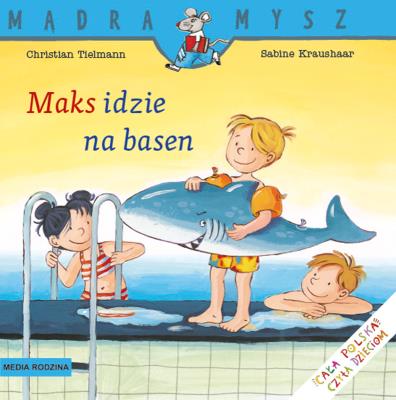 Maks idzie na basen. Mądra Mysz. Autor: Christian Tielmann. SmakLiter.pl Okładka książki Maks idzie na basen. Mądra Mysz