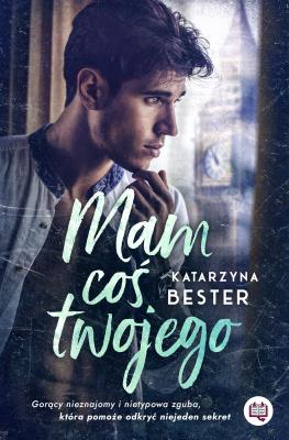 Mam coś twojego. Autor: Bester Katarzyna. SmakLiter.pl Okładka książki Mam coś twojego