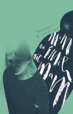 Mam na imię nie mam. Autor: Michalczak Katarzyna. SmakLiter.pl Okładka książki Mam na imię nie mam