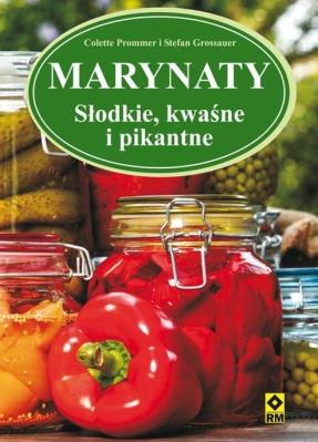 Marynaty. Słodkie, kwaśne i pikantne. Autor: Prommer Colette, Grossauer Stefan. SmakLiter.pl Okładka książki Marynaty. Słodkie, kwaśne i pikantne