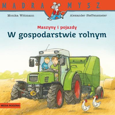 Maszyny i pojazdy. W gospodarstwie rolnym. Mądra Mysz. Autor: Monika Wittmann. SmakLiter.pl Okładka książki Maszyny i pojazdy. W gospodarstwie rolnym. Mądra Mysz