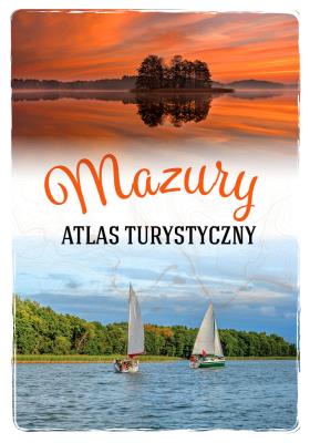 Mazury. Atlas turystyczny. Autor: Magdalena Malinowska. SmakLiter.pl Okładka książki Mazury. Atlas turystyczny
