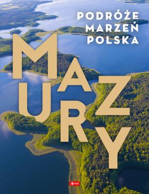 Mazury. Podróże marzeń. Autor: Opracowanie zbiorowe. SmakLiter.pl Okładka książki Mazury. Podróże marzeń
