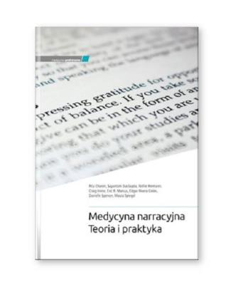 Medycyna narracyjna. Teoria i praktyka. Autor: Rita Charon, Sayantani DasGupta, Nellie Hermann, Craig Irvine, Eric R. Marcus, Edgar Rivera Colon. SmakLiter.pl Okładka książki Medycyna narracyjna. Teoria i praktyka