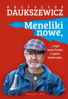 Meneliki nowe, czyli wina Tuska i logika białoruska. Autor: Daukszewicz Krzysztof. SmakLiter.pl Okładka książki Meneliki nowe, czyli wina Tuska i logika białoruska