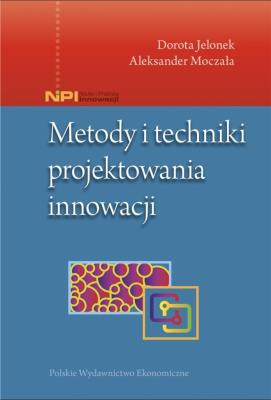 Metody i techniki projektowania innowacji. Autor: Dorota Jelonek, Moczała Aleksander. SmakLiter.pl Okładka książki Metody i techniki projektowania innowacji
