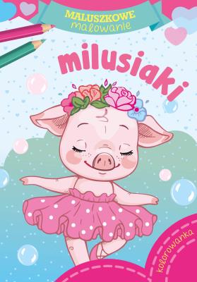 Milusiaki. Maluszkowe malowanie. Autor: Opracowanie zbiorowe. SmakLiter.pl Okładka książki Milusiaki. Maluszkowe malowanie