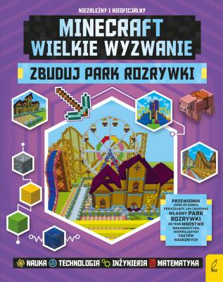 Minecraft Zbuduj park rozrywki. Autor: Anne Rooney. SmakLiter.pl Okładka książki Minecraft Zbuduj park rozrywki