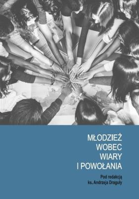 Młodzież wobec wiary i powołania. Autor: Kordela Dominika, Pauch Dariusz. SmakLiter.pl Okładka książki Młodzież wobec wiary i powołania