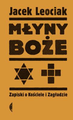 Młyny boże (wyd. 2021). Autor: Leociak Jacek. SmakLiter.pl Okładka książki Młyny boże (wyd. 2021)