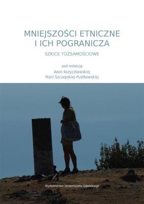 Mniejszości etniczne i ich pogranicza. Autor: red. Adela Kożyczkowska, Maria Szczepska-Pustkowska (red.). SmakLiter.pl Okładka książki Mniejszości etniczne i ich pogranicza