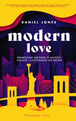 Modern Love. Prawdziwe historie o miłości... Autor: Jones Daniel, Magdalena Rychlik. SmakLiter.pl Okładka książki Modern Love. Prawdziwe historie o miłości..