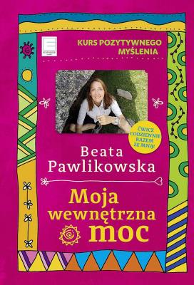 Moja wewnętrzna moc wyd. kieszonkowe. Autor: Beata Pawlikowska. SmakLiter.pl Okładka książki Moja wewnętrzna moc wyd. kieszonkowe