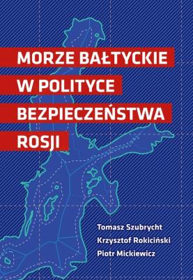 Okładka książki Morze Bałtyckie w polityce bezpieczeństwa Rosji