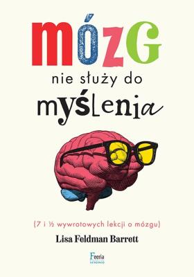 Mózg nie służy do myślenia. Autor: Feldman Barrett Lisa. SmakLiter.pl Okładka książki Mózg nie służy do myślenia