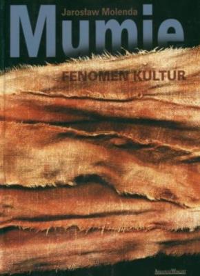 Mumie. Fenomen kultur. Autor: Jarosław Molenda. SmakLiter.pl Okładka książki Mumie. Fenomen kultur