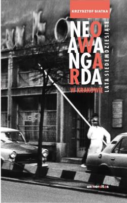 Neoawangarda w Krakowie. Lata siedemdziesiąte. Autor: Siatka Krzysztof. SmakLiter.pl Okładka książki Neoawangarda w Krakowie. Lata siedemdziesiąte