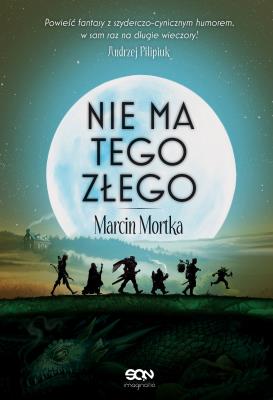 Nie ma tego Złego. Autor: Mortka Marcin. SmakLiter.pl Okładka książki Nie ma tego Złego