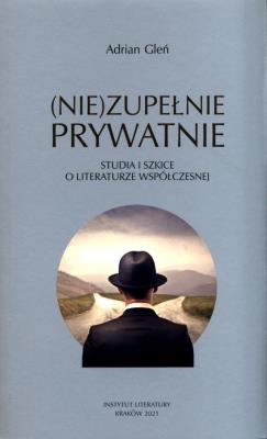 (Nie)zupełnie prywatnie. Studia i szkice.... Autor: Gleń Adrian. SmakLiter.pl Okładka książki (Nie)zupełnie prywatnie. Studia i szkice...