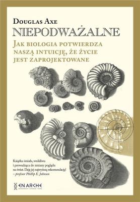 Niepodważalne. Jak biologia potwierdza naszą... Autor: Douglas Axe. SmakLiter.pl Okładka książki Niepodważalne. Jak biologia potwierdza naszą..