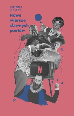 Nowe wiersze sławnych poetów. Autor: Grzegorz Uzdański. SmakLiter.pl Okładka książki Nowe wiersze sławnych poetów