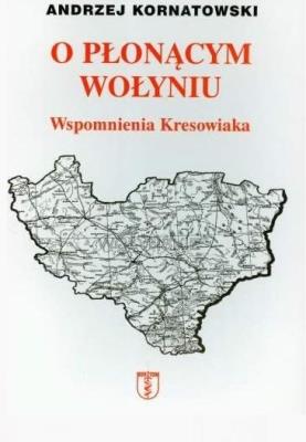 O płonącym Wołyniu. Wspomnienia kresowiaka. Autor: Andrzej Kornatowski. SmakLiter.pl Okładka książki O płonącym Wołyniu. Wspomnienia kresowiaka