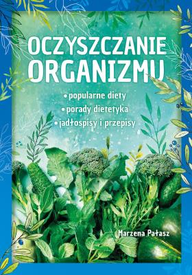 Oczyszczanie organizmu. Autor: Pałasz Marzena. SmakLiter.pl Okładka książki Oczyszczanie organizmu