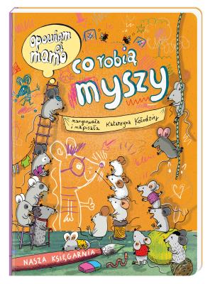 Opowiem ci, mamo, co robią myszy. Autor: Kołodziejczyk Katarzyna. SmakLiter.pl Okładka książki Opowiem ci, mamo, co robią myszy