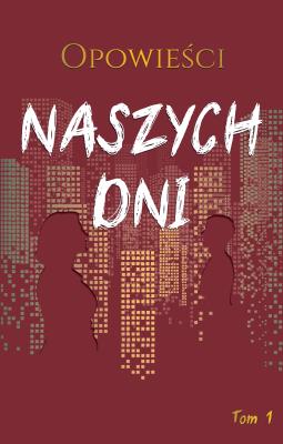 Opowieści naszych dni T.1. Autor:   Praca zbiorowa. SmakLiter.pl Okładka książki Opowieści naszych dni T.1
