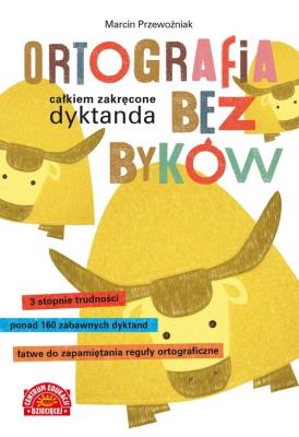 Ortografia bez byków. Całkiem zakręcone dyktanda. Autor: Marcin Przewoźniak. SmakLiter.pl Okładka książki Ortografia bez byków. Całkiem zakręcone dyktanda